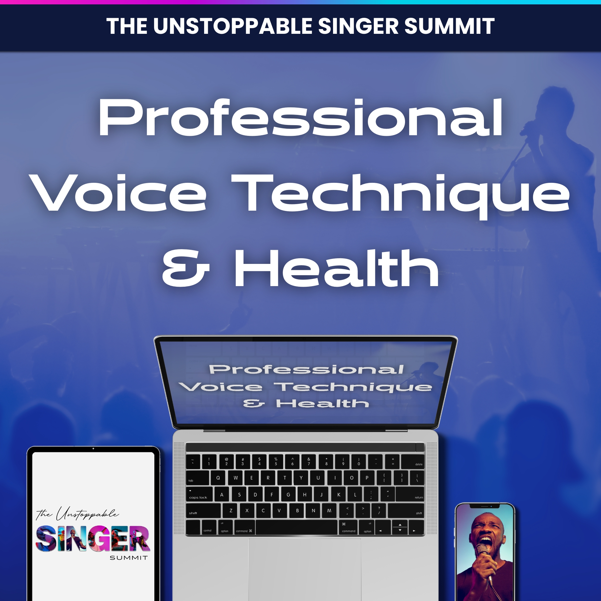 Professional Voice Technique and Health - the Unstoppable Singer Summit