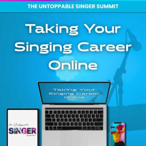 The Unstoppable Singer Summit - Taking Your Singing Career Online